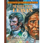 HEROES OF HISTORY FOR YOUNG READERS<br>Meriwether Lewis: Journey Across America