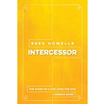 REES HOWELLS: INTERCESSOR<br>The Story of a Life Lived for God