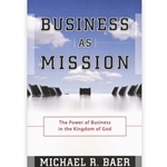 BUSINESS AS MISSION<br>The Power of Business in the Kingdom of God