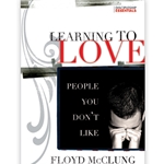 LEARNING TO LOVE PEOPLE YOU DON'T LIKE<br>How to Develop Love and Unity in Every Relationship