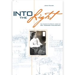 INTO THE LIGHT<br>The Academic and Spiritual Legacy of Dr. Howard Malmstadt