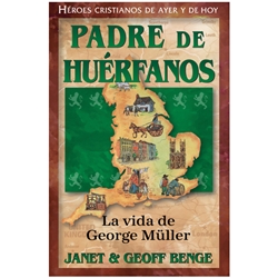 HEROES CRISTIANOS DE AYER Y DE HOY<br>Padre de huérfanos - La vida de George Muller