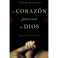 EL CORAZON PATERNAL DE DIOS<br>Experimente la profundidad de su amor<br>The Father Heart of God