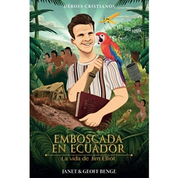 HEROES CRISTIANOS DE AYER Y DE HOY<br>Emboscada en Ecuador - La vida de Jim Elliot