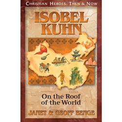 CHRISTIAN HEROES: THEN & NOW<br>Isobel Kuhn: On the Roof of the World
