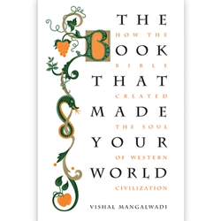 THE BOOK THAT MADE YOUR WORLD<br>How the Bible Created the Soul of Western Civilization