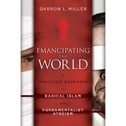 EMANCIPATING THE WORLD<br>A Christian Response to Radical Islam and Fundamentalist Atheism