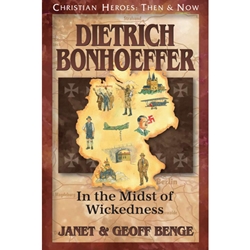 CHRISTIAN HEROES: THEN & NOW<br>Dietrich Bonhoeffer: In the Midst of Wickedness