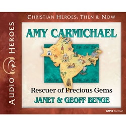 AUDIO BOOK: CHRISTIAN HEROES: THEN & NOW<br>Amy Carmichael: Rescuer of Precious Gems