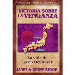 HEROES CRISTIANOS DE AYER Y DE HOY<br>Victoria Sobre La Venganza - La Vida de Jacob DeShazer