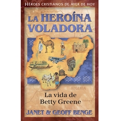 HEROES CRISTIANOS DE AYER Y DE HOY<br>La Heroina Voladora - La Vida de Betty Greene