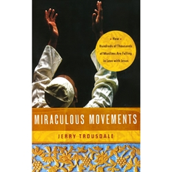 MIRACULOUS MOVEMENTS<br>How Hundreds of Thousands of Muslims Are Falling in Love With Jesus