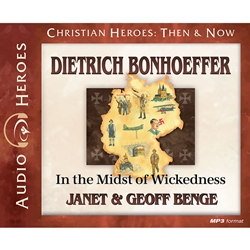 AUDIOBOOK: CHRISTIAN HEROES: THEN & NOW<br>Dietrich Bonhoeffer: In the Midst of Wickedness