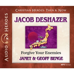 AUDIOBOOK: CHRISTIAN HEROES: THEN & NOW<br>Jacob DeShazer: Forgive Your Enemies