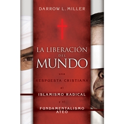 LA LIBERACION DEL MUNDO<br>Una respuesta cristiana al islamismo radical y el fundamentalismo ateo