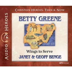 AUDIOBOOK: CHRISTIAN HEROES: THEN & NOW<br>Betty Greene: Wings to Serve