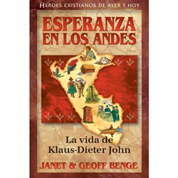 HEROES CRISTIANOS DE AYER Y HOY<br>Esperanca del los Andes: La vida de Klaus-Dieter John