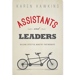 ASSISTANTS AND LEADERS<br>Building Effective Ministry Partners