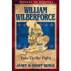HEROES OF HISTORY<br>William Wilberforce: Take Up the Fight