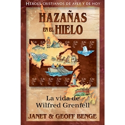 HEROES CRISTIANOS DE AYER Y HOY<BR>Hazanas en el hielo<br>La vida de Wilfred Grenfell