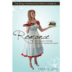 THE BUSY HOMESCHOOL MOM'S GUIDE TO ROMANCE<br>Nurturing Your Marriage Through the Homeschool Years