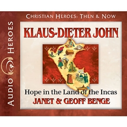 AUDIOBOOK: CHRISTIAN HEROES: THEN & NOW<br>Klaus-Dieter John: Hope In the Land of the Incas