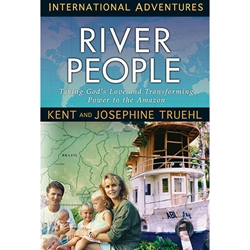 INTERNATIONAL ADVENTURES SERIES<br>River People<br>Taking God's Love and Transforming Power to the Amazon