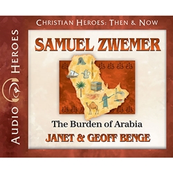 AUDIOBOOK: CHRISTIAN HEROES: THEN & NOW<br>Samuel Zwemer: The Burden of Arabia
