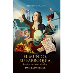 HEROES CRISTIANOS DE AYER Y HOY<BR>El Mundo Era su Parraquia: La Vida de John Wesley