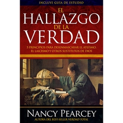 EL HALLAZGO DE LA VERDAD<br>5 principios para desenmascarar el ateísmo, el laicismo y otros substitutos de dios