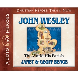 AUDIO BOOK: CHRISTIAN HEROES: THEN & NOW<br>John Wesley: The World His Parish
