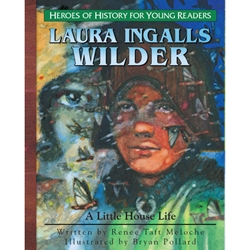HEROES OF HISTORY FOR YOUNG READERS<br>Laura Ingalls Wilder: A Little House Life