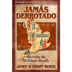 HEROES CRISTIANOS DE AYER Y DE HOY<br>Jamas derrotado - La vida de William Booth