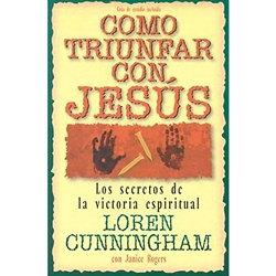 COMO TRIUNFAR CON JESUS<br>Los secretos de la victoria espiritual