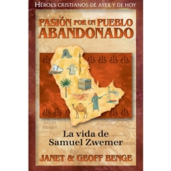 HEROES CRISTIANOS DE AYER Y DE HOY<BR>Pasion por un pueblo abandonado: La vida de Samuel Zwemer