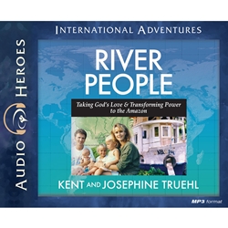 AUDIOBOOK: INTERNATIONAL ADVENTURES SERIES<br>River People<br>Taking God's Love and Transforming Power to the Amazon