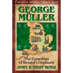 CHRISTIAN HEROES: THEN & NOW<BR>George Muller: The Guardian of Bristol's Orphans