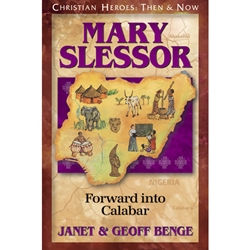 CHRISTIAN HEROES: THEN & NOW<BR>Mary Slessor: Forward into Calabar