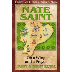CHRISTIAN HEROES: THEN & NOW<BR>Nate Saint: On a Wing and a Prayer