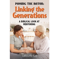 PASSING THE BATON: LINKING THE GENERATIONS<br>A Biblical Look at Mentoring