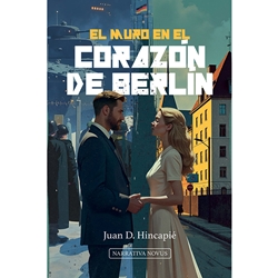 EL MURO EN EL CORAZÓN DE BERLÍN<br>Narrativa novus