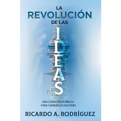 LA REVOLUCIÓN DE LAS IDEAS<br>Una cosmovisión bíblica para cambiar las naciones