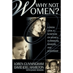 WHY NOT WOMEN?<br>A Fresh Look at Scripture on Women in Missions, Ministry, and Leadership