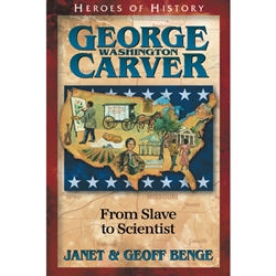 HEROES OF HISTORY<BR>George Washington Carver: From Slave to Scientist