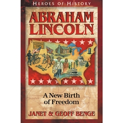 HEROES OF HISTORY<BR>Abraham Lincoln: A New Birth of Freedom