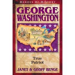 HEROES OF HISTORY<BR>George Washington: True Patriot