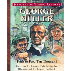 HEROES FOR YOUNG READERS<BR>George Muller: Faith to Feed Ten Thousand