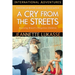 INTERNATIONAL ADVENTURES SERIES<BR>A Cry From The Streets: Rescuing Brazil's Forgotten Children