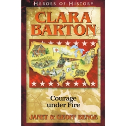 HEROES OF HISTORY<BR>Clara Barton: Courage under Fire