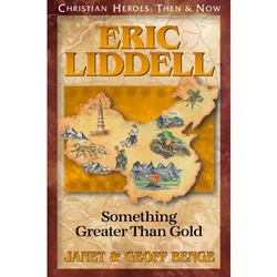 CHRISTIAN HEROES: THEN & NOW<BR>Eric Liddell: Something Greater than Gold